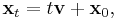 {\mathbf x}_t= t {\mathbf v} + {\mathbf x}_0,