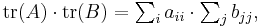 \textstyle{\operatorname{tr}(A)\cdot \operatorname{tr}(B) = \sum_i a_{ii} \cdot \sum_j b_{jj}},