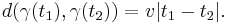 d(\gamma(t_1),\gamma(t_2))=v|t_1-t_2|.\,