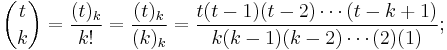 \binom{t}{k} =\frac{(t)_k}{k!}=\frac{(t)_k}{(k)_k}= \frac{t(t-1)(t-2)\cdots(t-k+1)}{k(k-1)(k-2)\cdots(2)(1)};\,\!