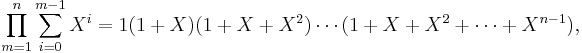 \prod_{m=1}^n\sum_{i=0}^{m-1}X^i=1(1+X)(1+X+X^2)\cdots(1+X+X^2+\cdots+X^{n-1}),