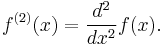 f^{(2)}(x) = \frac{d^{2}}{dx^{2}}f(x).