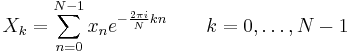 X_k = \sum_{n=0}^{N-1} x_n e^{-\frac{2 \pi i}{N} k n} \quad \quad k = 0, \dots, N-1