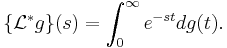 \{\mathcal{L}^*g\}(s) = \int_0^\infty e^{-st}dg(t).