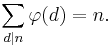 \sum_{d|n} \varphi(d) = n.