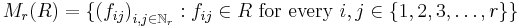 M_r (R) = \{{(f_{ij})}_{i, j \in \mathbb{N}_r}: f_{ij} \in R \mbox{ for every } i, j \in \{1, 2, 3, \dots, r\}\}