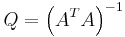  Q = \left (A^T A \right )^{-1}