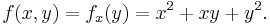 f(x,y) = f_x(y) = \,\! x^2 + xy + y^2.\,