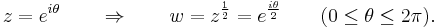 
z = e^{i\theta}\qquad\Rightarrow\qquad w=z^{\frac{1}{2}} = e^{\frac{i\theta}{2}}\qquad(0\leq\theta\leq 2\pi).\,
