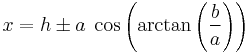 x = h\pm a \; \cos\left(\arctan\left(\frac{b}{a}\right)\right)