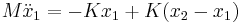 
M \ddot x_1 = - K x_1 + K (x_2 - x_1) \,\!
