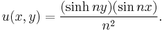 u(x,y) = \frac{(\sinh ny)(\sin nx)}{n^2}.\,