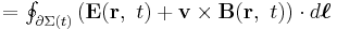 \textstyle= \oint_{\partial \Sigma (t)}\left(  \mathbf{E}( \mathbf{r},\ t) +\mathbf{ v \times B}(\mathbf{r},\ t)\right) \cdot d\boldsymbol{\ell}\ 