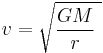 \ v = \sqrt{\frac{GM} {r}\ }