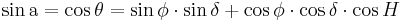 \sin \mathrm{a} = \cos \theta = \sin \phi \cdot \sin \delta + \cos \phi \cdot \cos \delta \cdot \cos H