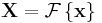 \mathbf{X} = \mathcal{F} \left \{ \mathbf{x} \right \} 