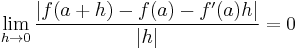 \lim_{h \to 0} \frac{|f(a + h) - f(a) - f'(a)h|}{|h|} = 0