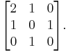 \begin{bmatrix}
2 & 1 & 0 \\
1 & 0 & 1 \\
0 & 1 & 0
\end{bmatrix}.