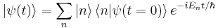 
|\psi (t) \rang = \sum_n |n\rang  \left\langle n | \psi ( t=0) \right\rangle   e^{-iE_nt/\hbar}
