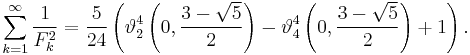 \sum_{k=1}^\infty \frac{1}{F_k^2} = \frac{5}{24} \left(\vartheta_2^4\left(0, \frac{3-\sqrt 5}{2}\right) - \vartheta_4^4\left(0, \frac{3-\sqrt 5}{2}\right) + 1 \right).