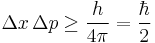  \Delta x\, \Delta p \ge \frac{h}{4\pi} = \frac \hbar 2 