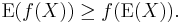 \operatorname{E}(f(X)) \geq f(\operatorname{E}(X)). 