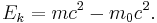 E_k = m c^2 - m_0 c^2. \,