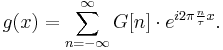 g(x)=\sum_{n=-\infty}^\infty G[n]\cdot e^{i 2\pi \frac{n}{\tau} x}.