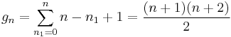 
g_n = \sum_{n_1=0}^n n - n_1 + 1 = \frac{(n+1)(n+2)}{2}
