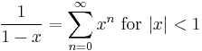 \frac{1}{1-x} = \sum^{\infin}_{n=0} x^n\text{ for }|x| < 1\!