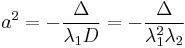 
a^{2} = -\frac{\Delta}{\lambda_{1}D} = -\frac{\Delta}{\lambda_{1}^{2}\lambda_{2}}
