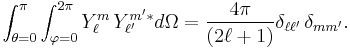  \int_{\theta=0}^\pi\int_{\varphi=0}^{2\pi}Y_\ell^m \, Y_{\ell'}^{m'*}d\Omega={4 \pi \over (2 \ell + 1)}\delta_{\ell\ell'}\, \delta_{mm'}.