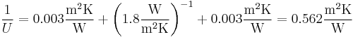  \frac{1}{U} =   0.003\frac{\mathrm{m}^2\mathrm{K}}{\mathrm{W}} + \left(1.8\frac{\mathrm{W}}{\mathrm{m}^2\mathrm{K}}\right)^{-1} + 0.003\frac{\mathrm{m}^2\mathrm{K}}{\mathrm{W}} = 0.562 \frac{\mathrm{m}^2\mathrm{K}}{\mathrm{W}}