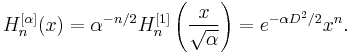 H_n^{[\alpha]}(x) = \alpha^{-n/2}H_n^{[1]}\left(\frac{x}{\sqrt{\alpha}}\right)=e^{-\alpha D^2/2}x^n.\,\!