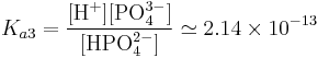  K_{a3}=\frac{[\mbox{H}^+][\mbox{PO}_4^{3-}]}{[\mbox{HPO}_4^{2-}]}\simeq 2.14\times10^{-13}