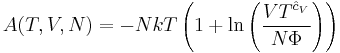 A(T,V,N)=-NkT\left(1+\ln\left(\frac{VT^{\hat{c}_V}}{N\Phi}\right)\right)