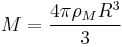  M = \frac{4\pi\rho_M R^3}{3}