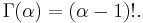  \Gamma(\alpha) = (\alpha - 1)!.\, 