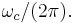 \omega_c / (2\pi).\,