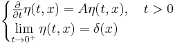 
\begin{cases}
\frac{\partial}{\partial t}\eta(t,x) = A\eta(t,x), \quad t>0 \\
\displaystyle\lim_{t\to 0^+} \eta(t,x) = \delta(x)
\end{cases}
