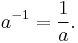 a^{-1} = \frac{1}{a}.