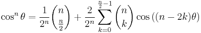 \cos^n\theta = \frac{1}{2^n} \binom{n}{\frac{n}{2}} + \frac{2}{2^n} \sum_{k=0}^{\frac{n}{2}-1} \binom{n}{k} \cos{((n-2k)\theta)}