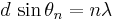 d\,\sin\theta_{n} = n\lambda