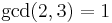 \gcd(2, 3)=1