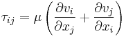 \tau_{ij}=\mu\left(\frac{\partial v_i}{\partial x_j}+\frac{\partial v_j}{\partial x_i} \right)