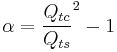 \alpha = \frac{Q_{tc}}{Q_{ts}}^2-1