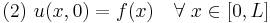 (2) \ u(x,0) = f(x) \quad \forall \ x \in [0,L] \quad  