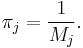 \pi_j = \frac{1}{M_j}.\,