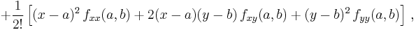 + \frac{1}{2!}\left[ (x-a)^2\,f_{xx}(a,b) + 2(x-a)(y-b)\,f_{xy}(a,b) +(y-b)^2\, f_{yy}(a,b) \right]\,,