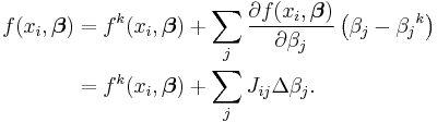 
\begin{align}
f(x_i,\boldsymbol \beta) & = f^k(x_i,\boldsymbol \beta) +\sum_j \frac{\partial f(x_i,\boldsymbol \beta)}{\partial \beta_j} \left(\beta_j-{\beta_j}^k \right) \\
& = f^k(x_i,\boldsymbol \beta) +\sum_j J_{ij} \Delta\beta_j.
\end{align}
